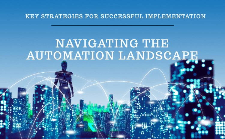  Navigating the Automation Landscape: Key Strategies for Successful Implementation 