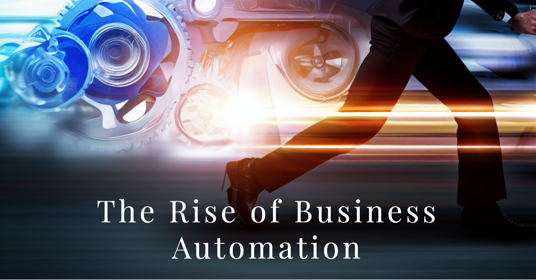  The Rise of Business Automation: Transforming Workflows and Efficiency