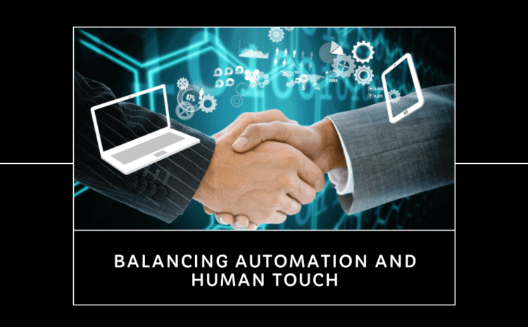  Balancing Automation and Human Touch: Creating a Seamless Customer Journey. 